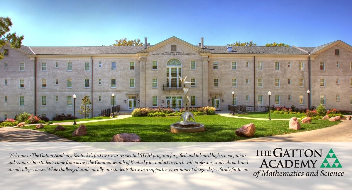 Welcome to The Gatton Academy, Kentucky’s first two-year residential STEM program for gifted and talented high school juniors and seniors. Our students come from across the Commonwealth of Kentucky to conduct research with professors, study abroad, and attend college classes. While challenged academically, our students thrive in a supportive environment designed specifically for them.