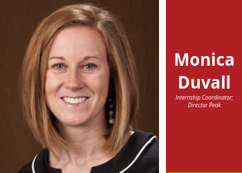 Visit Monica Duvall, Internship Coordinator for information on internship opportunities