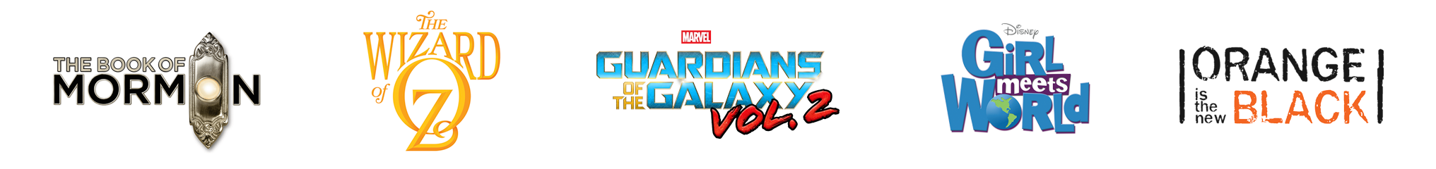 Logos for the Book of Mormon, The Wizard of Oz, Gardians of the Galaxy Vol. 2, Girl Meets World, and Orange is the New Black